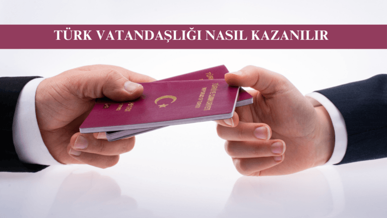 Türk Vatandaşlığı Nasıl Kazanılır