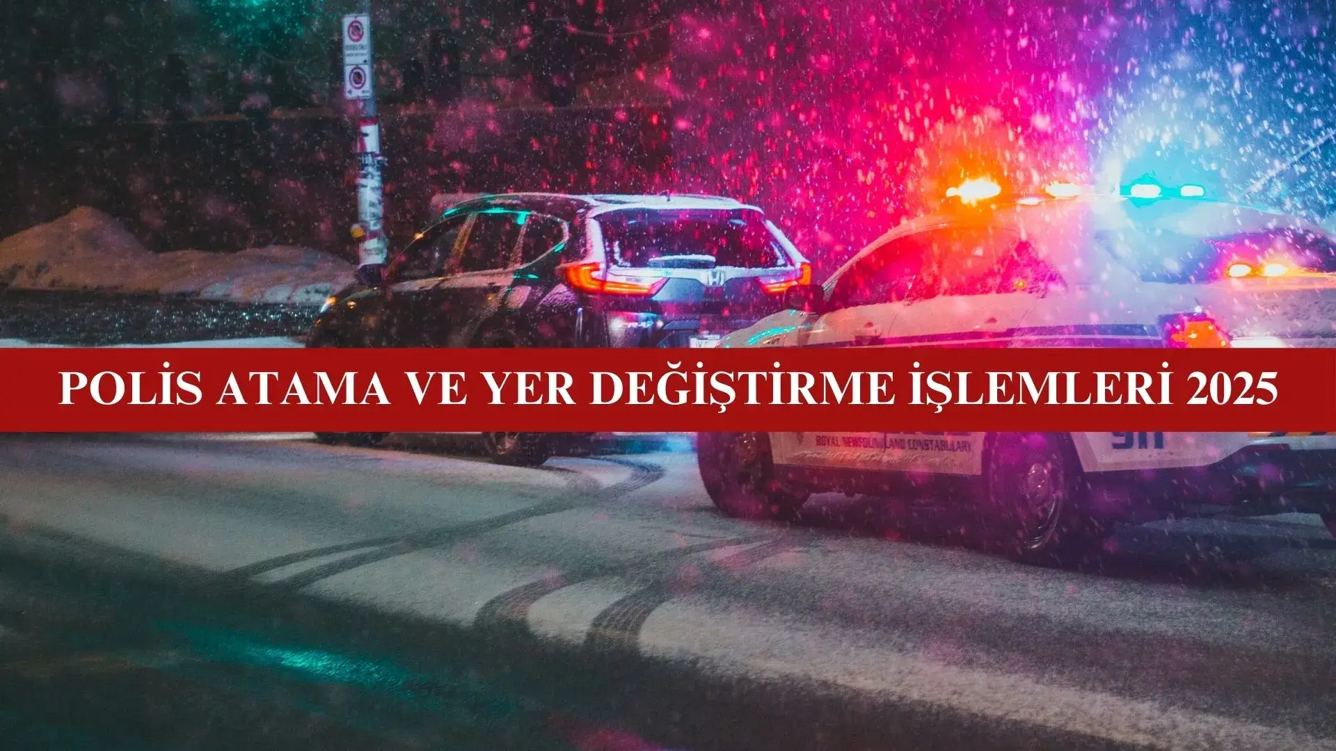 polislerin atama ve yer değiştirmeleri 2025