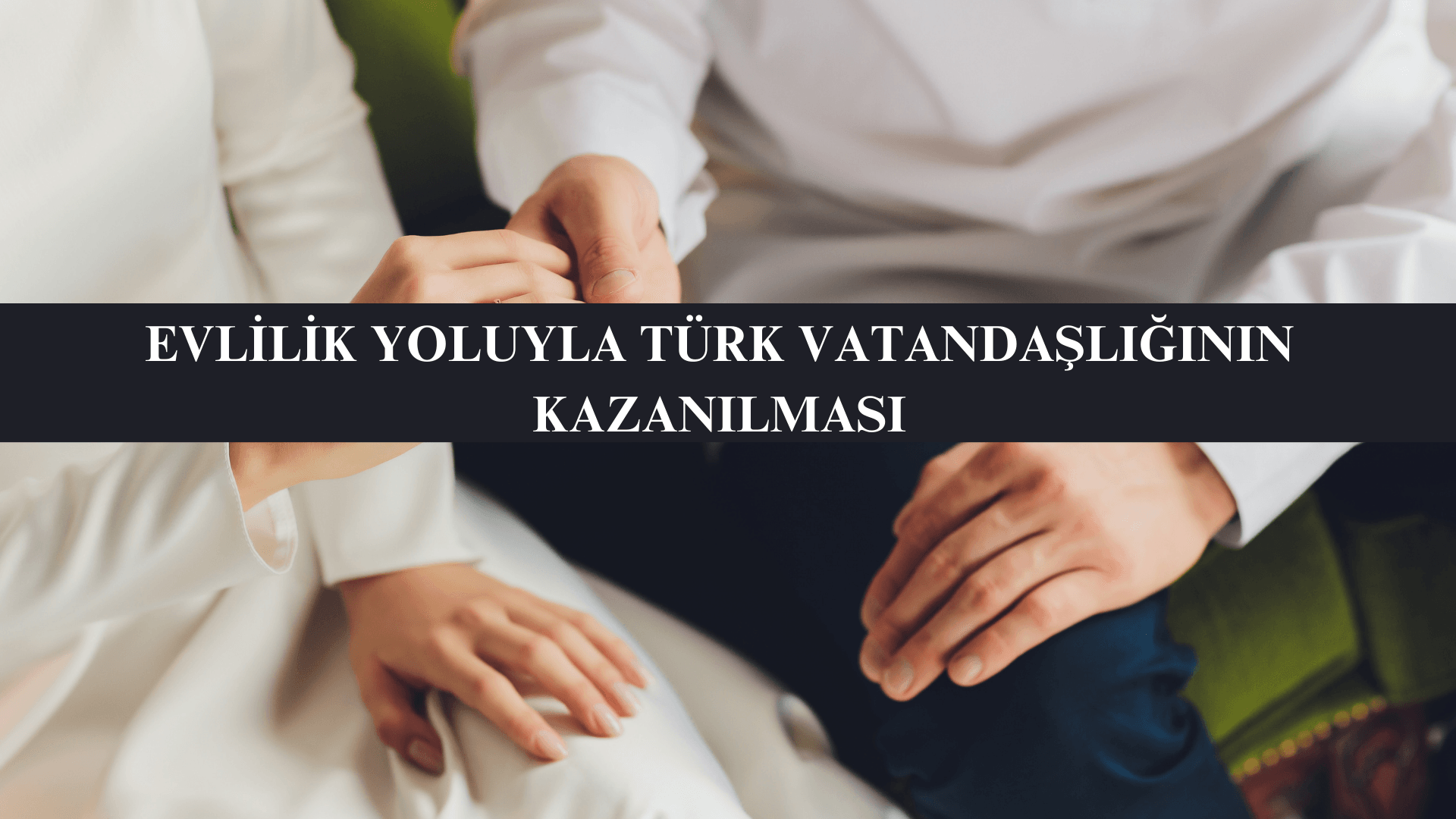 Evlilik Yoluyla Türk Vatandaşlığının Kazanılması 2025