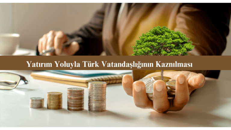 Yatırım Yoluyla türk vatandaşlığının kazanılması