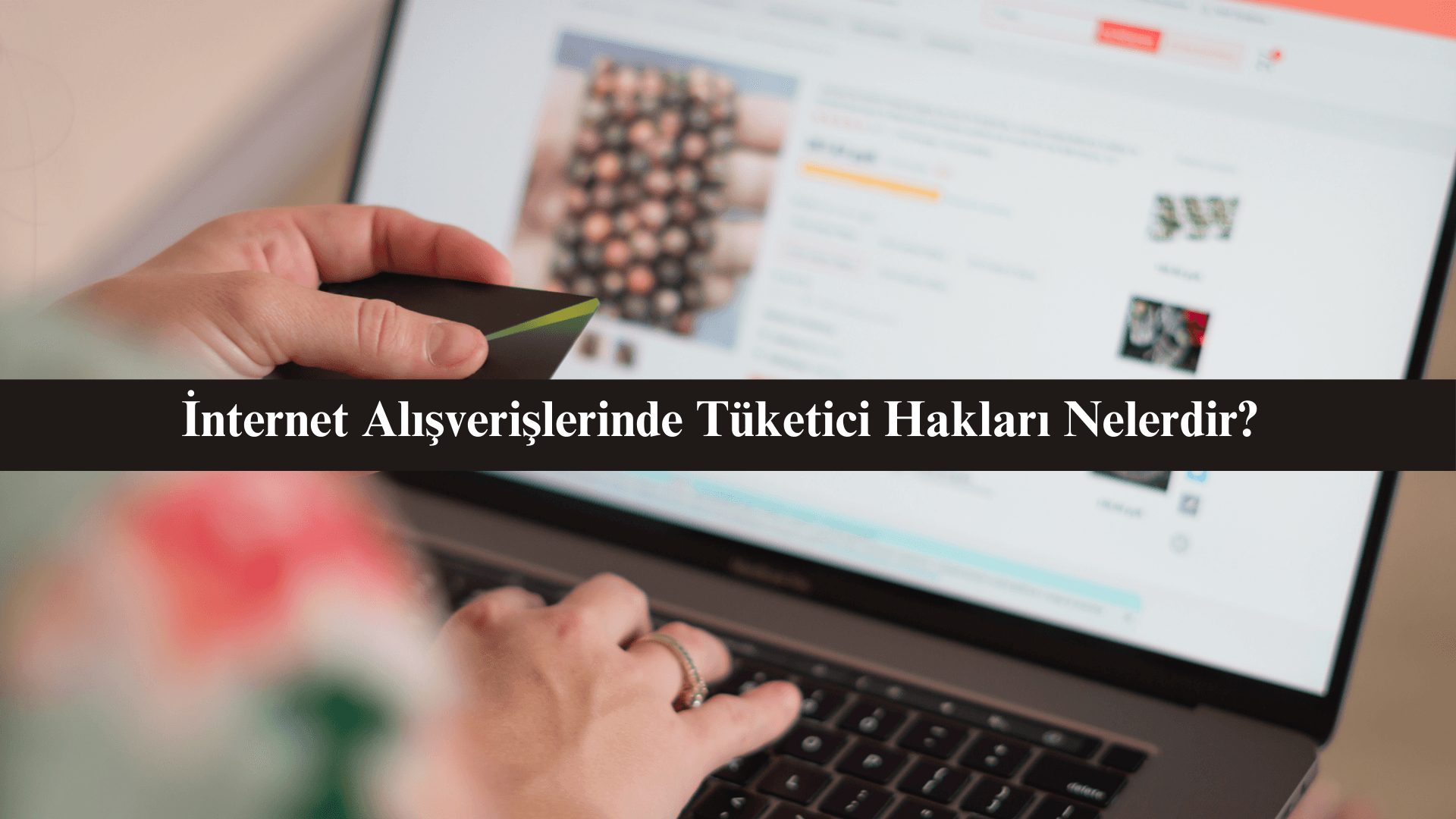 internet alışverişlerinde tüketici hakları nelerdir
