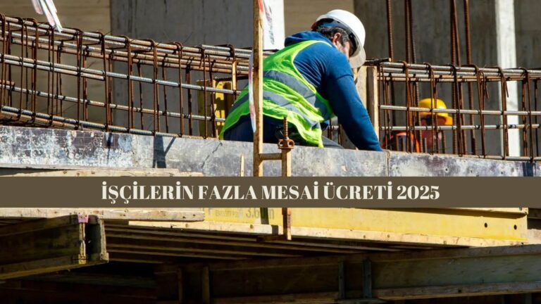 işçilerin fazla mesai ücreti 2025
