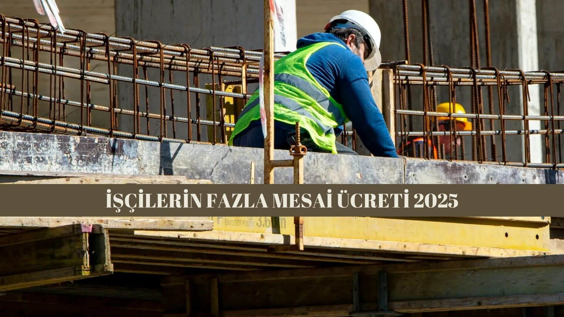 işçilerin fazla mesai ücreti 2025
